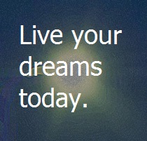 Live Your Dreams Today